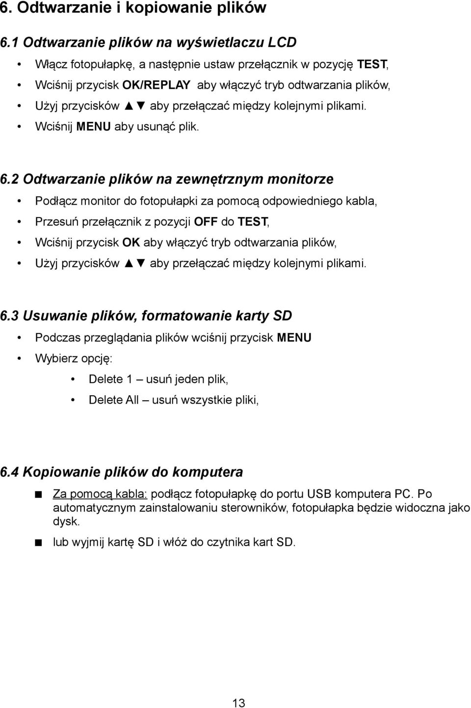 przełączać między kolejnymi plikami. Wciśnij MENU aby usunąć plik. 6.