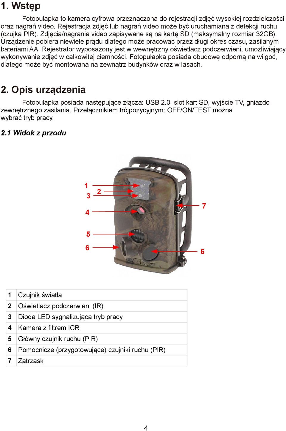 Urządzenie pobiera niewiele prądu dlatego może pracować przez długi okres czasu, zasilanym bateriami AA.