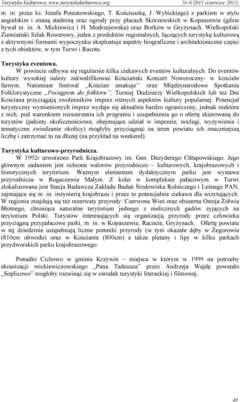 Wielkopolski Ziemiański Szlak Rowerowy, jeden z produktów regionalnych, łączących turystykę kulturową z aktywnymi formami wypoczynku eksploatuje aspekty biograficzne i architektoniczne części z tych