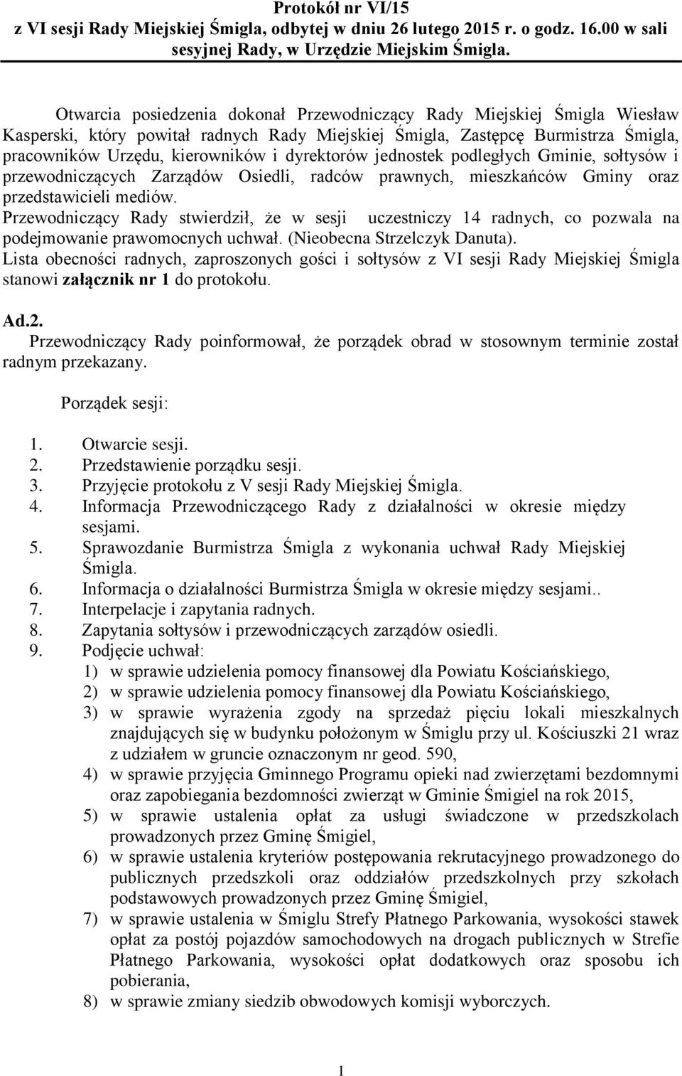 dyrektorów jednostek podległych Gminie, sołtysów i przewodniczących Zarządów Osiedli, radców prawnych, mieszkańców Gminy oraz przedstawicieli mediów.