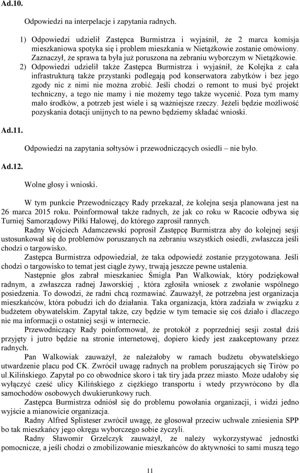 Zaznaczył, że sprawa ta była już poruszona na zebraniu wyborczym w Nietążkowie.