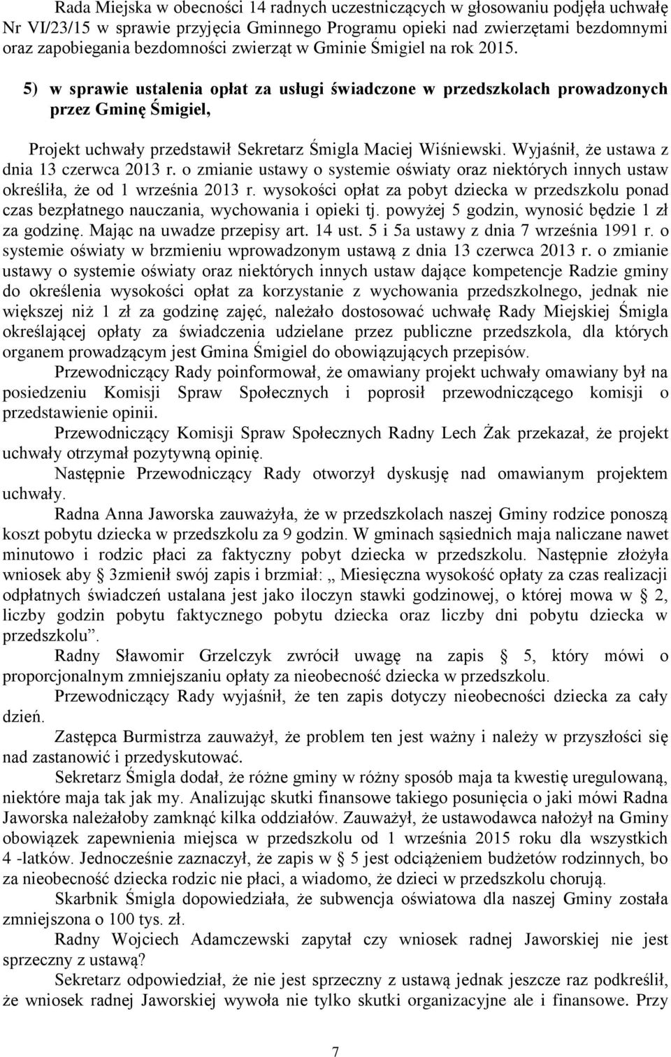5) w sprawie ustalenia opłat za usługi świadczone w przedszkolach prowadzonych przez Gminę Śmigiel, Projekt uchwały przedstawił Sekretarz Śmigla Maciej Wiśniewski.