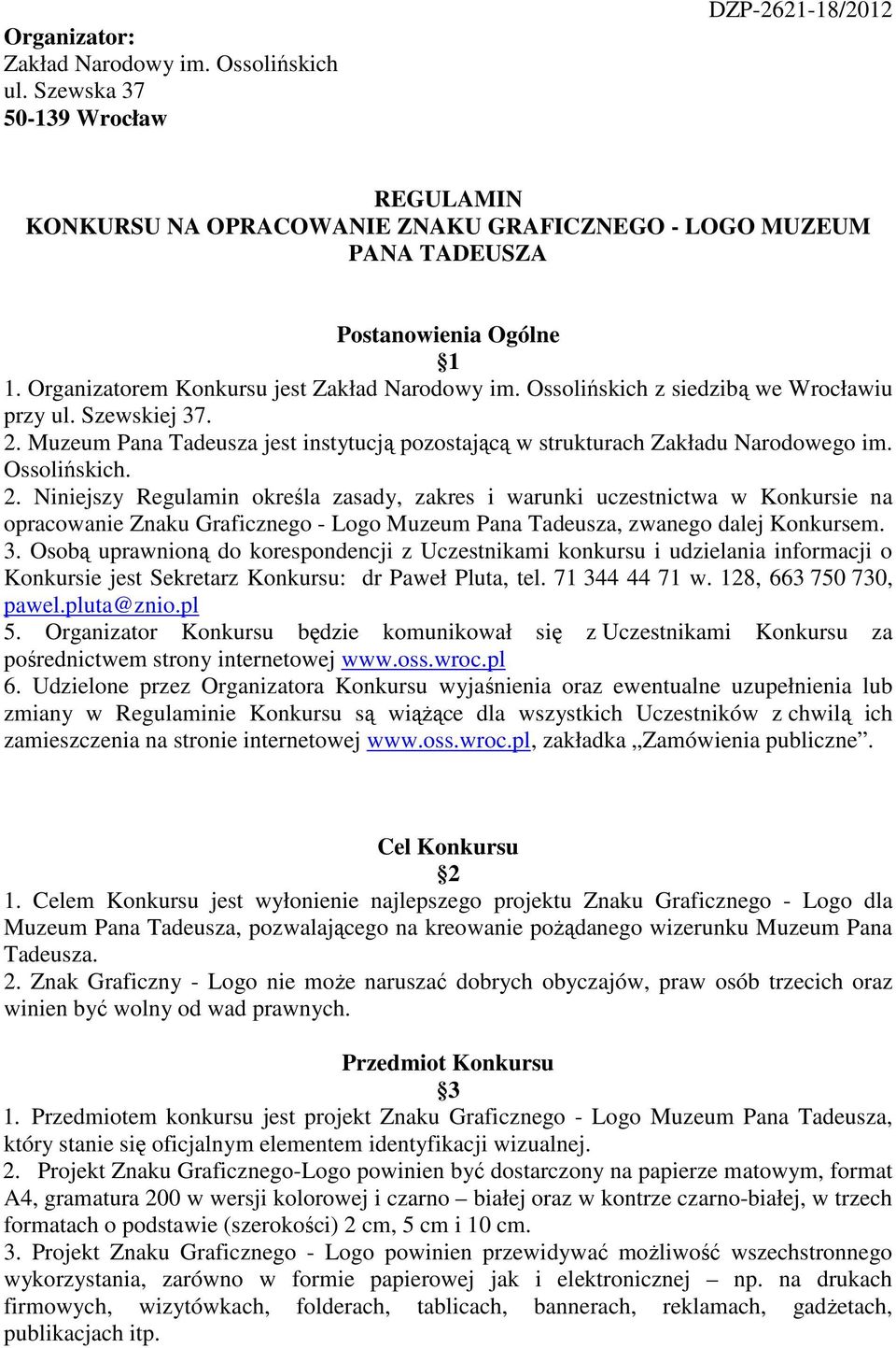 Ossolińskich. 2. Niniejszy Regulamin określa zasady, zakres i warunki uczestnictwa w Konkursie na opracowanie Znaku Graficznego - Logo Muzeum Pana Tadeusza, zwanego dalej Konkursem. 3.