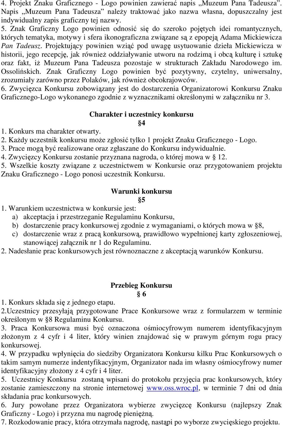 Znak Graficzny Logo powinien odnosić się do szeroko pojętych idei romantycznych, których tematyka, motywy i sfera ikonograficzna związane są z epopeją Adama Mickiewicza Pan Tadeusz.
