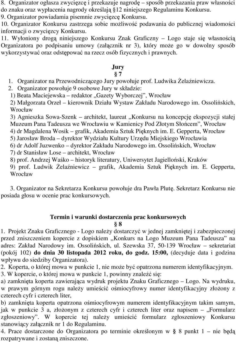 Wyłoniony drogą niniejszego Konkursu Znak Graficzny Logo staje się własnością Organizatora po podpisaniu umowy (załącznik nr 3), który może go w dowolny sposób wykorzystywać oraz odstępować na rzecz