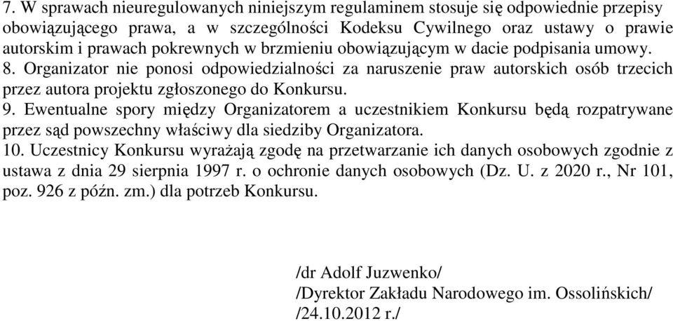 Ewentualne spory między Organizatorem a uczestnikiem Konkursu będą rozpatrywane przez sąd powszechny właściwy dla siedziby Organizatora. 10.