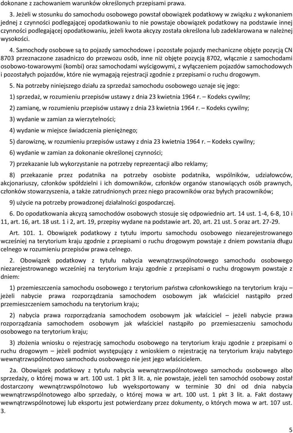 czynności podlegającej opodatkowaniu, jeżeli kwota akcyzy została określona lub zadeklarowana w należnej wysokości. 4.