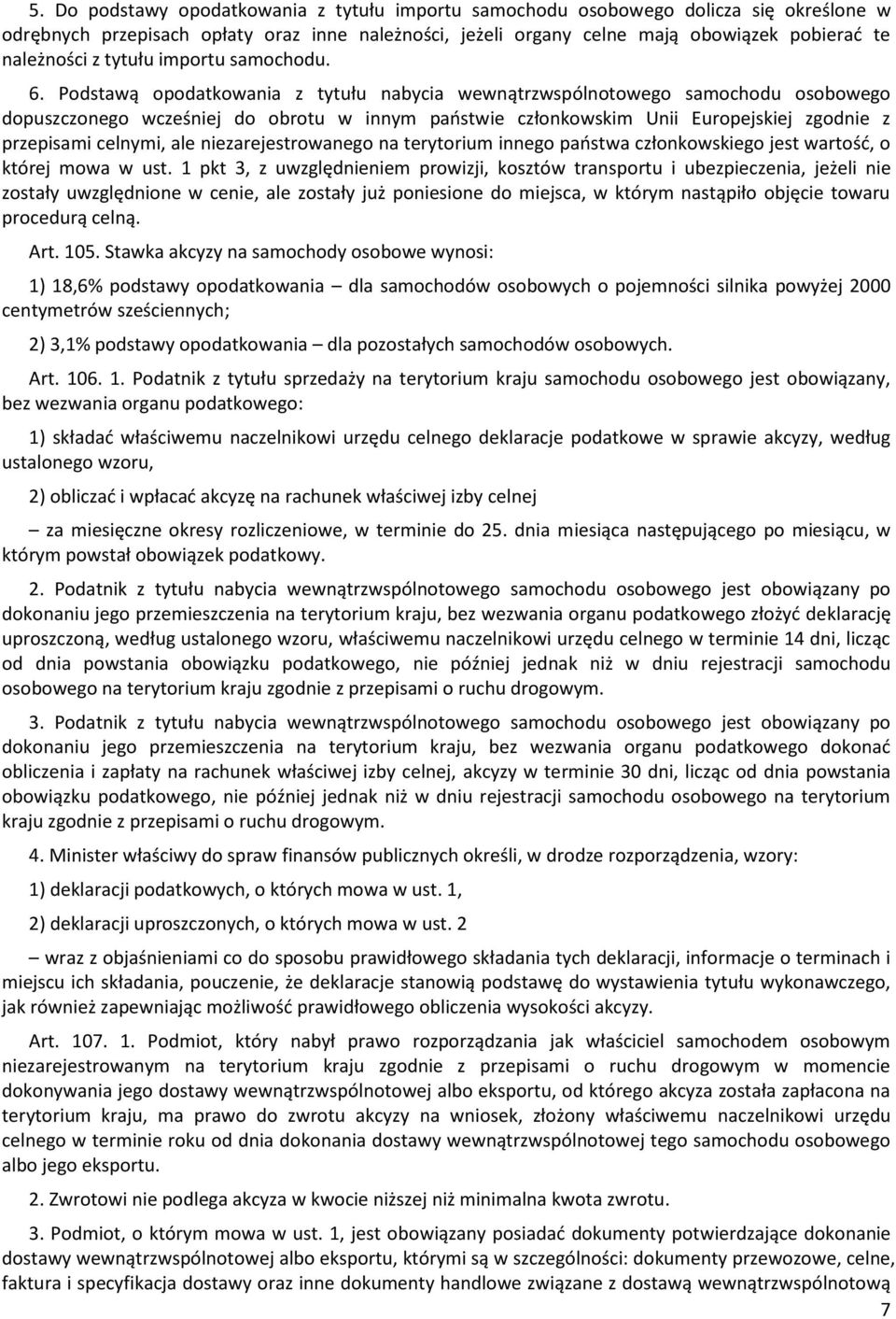 Podstawą opodatkowania z tytułu nabycia wewnątrzwspólnotowego samochodu osobowego dopuszczonego wcześniej do obrotu w innym państwie członkowskim Unii Europejskiej zgodnie z przepisami celnymi, ale