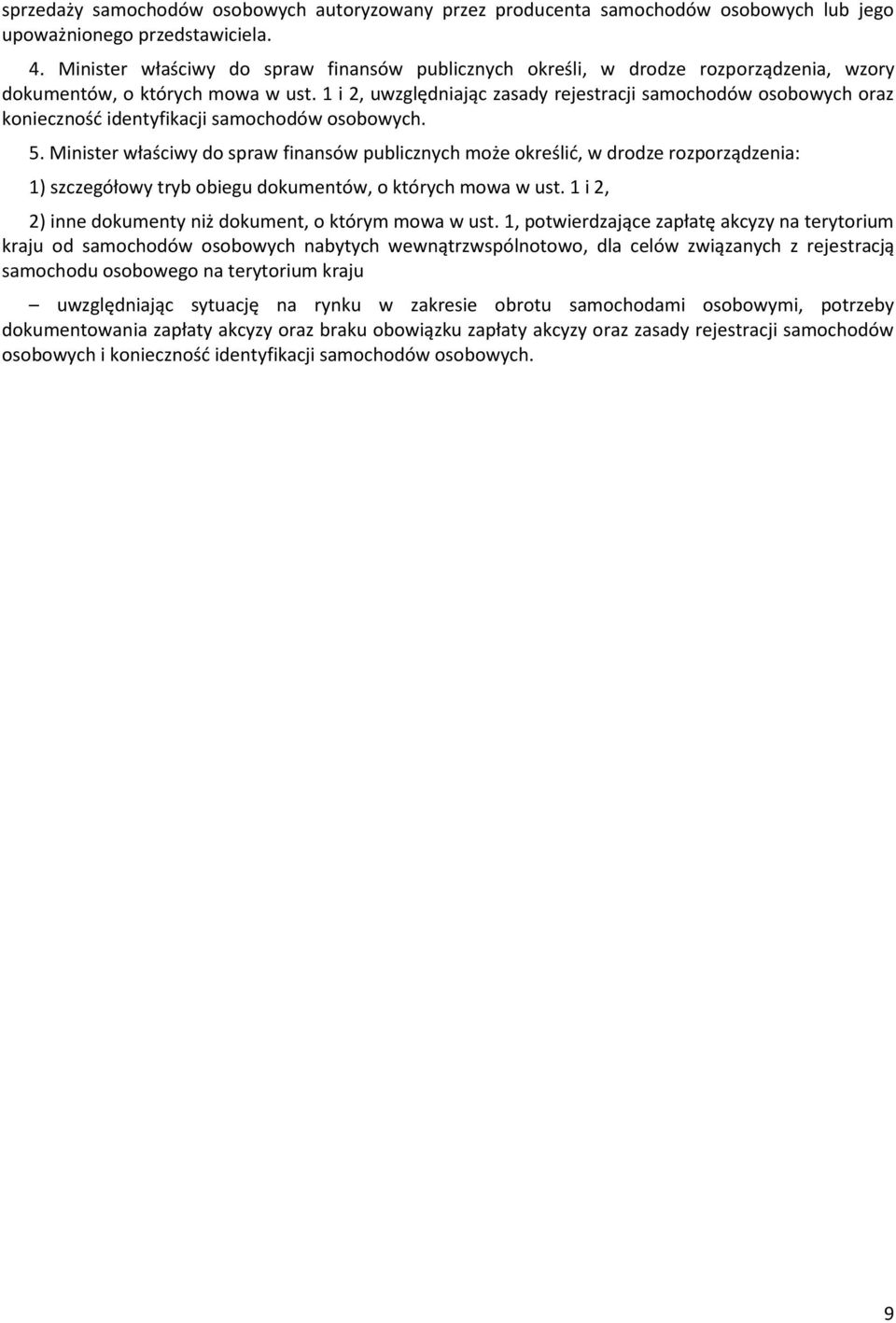 1 i 2, uwzględniając zasady rejestracji samochodów osobowych oraz konieczność identyfikacji samochodów osobowych. 5.