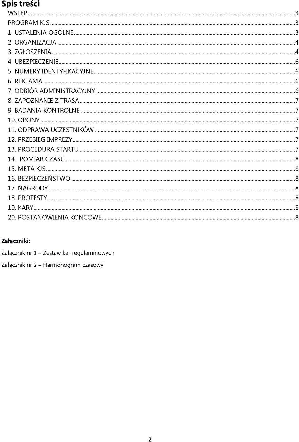 ODPRAWA UCZESTNIKÓW... 7 12. PRZEBIEG IMPREZY... 7 13. PROCEDURA STARTU... 7 14. POMIAR CZASU... 8 15. META KJS... 8 16. BEZPIECZEŃSTWO... 8 17.