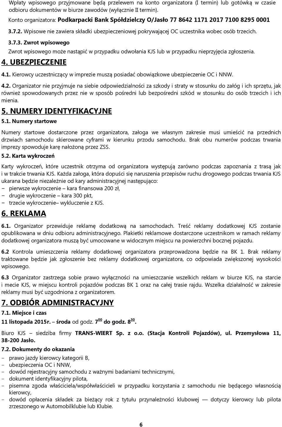 7.2. Wpisowe nie zawiera składki ubezpieczeniowej pokrywającej OC uczestnika wobec osób trzecich. 3.