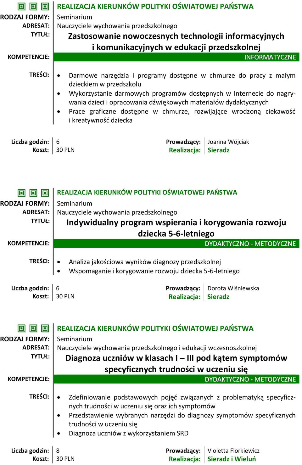 graficzne dostępne w chmurze, rozwijające wrodzoną ciekawość i kreatywność dziecka Liczba godzin: 6 Prowadzący: Joanna Wójciak REALIZACJA KIERUNKÓW POLITYKI OŚWIATOWEJ PAŃSTWA Indywidualny program