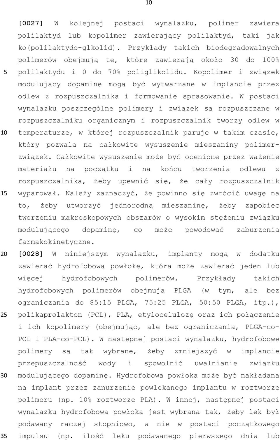 Kopolimer i związek modulujący dopaminę mogą być wytwarzane w implancie przez odlew z rozpuszczalnika i formowanie sprasowanie.