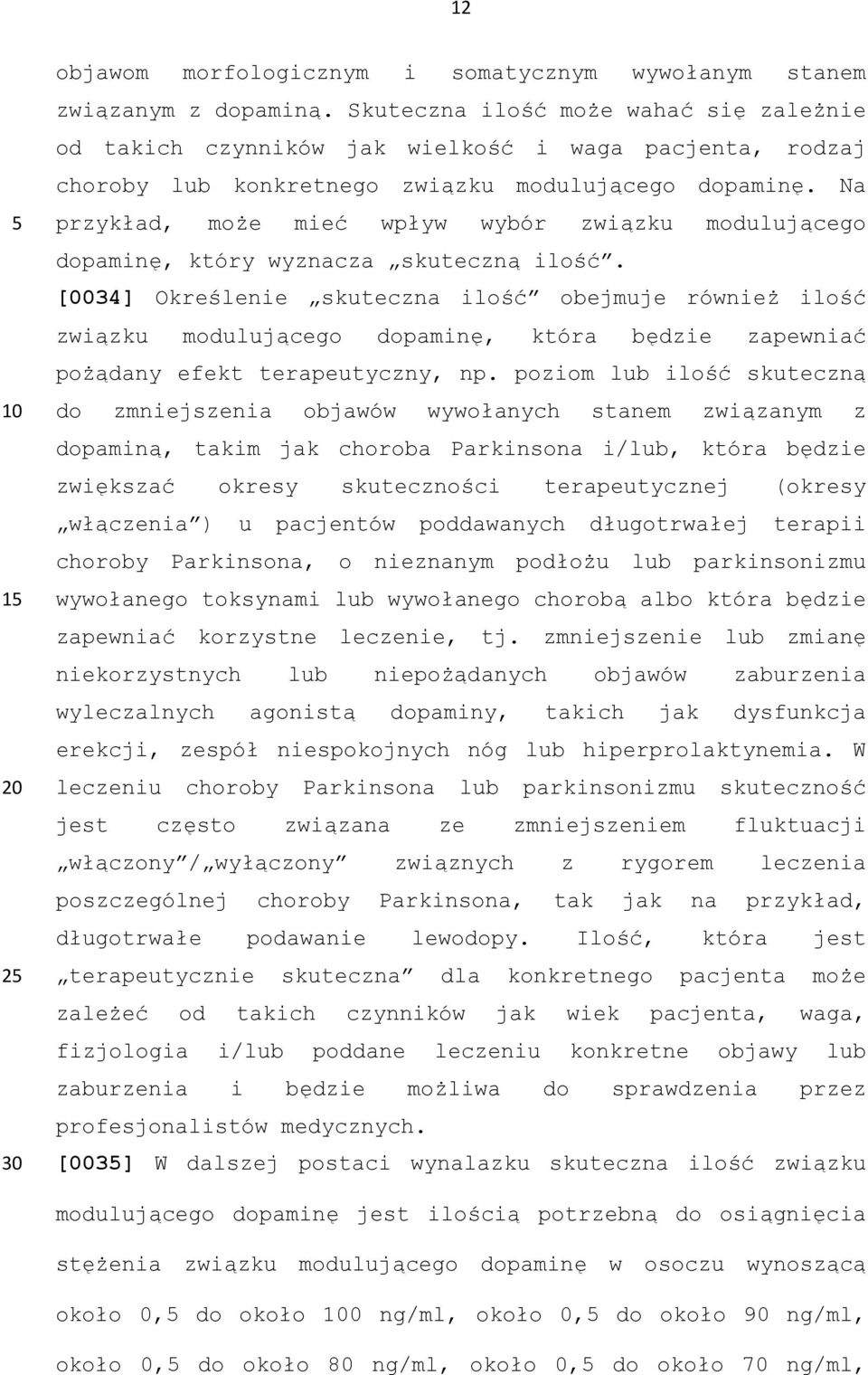 Na przykład, może mieć wpływ wybór związku modulującego dopaminę, który wyznacza skuteczną ilość.