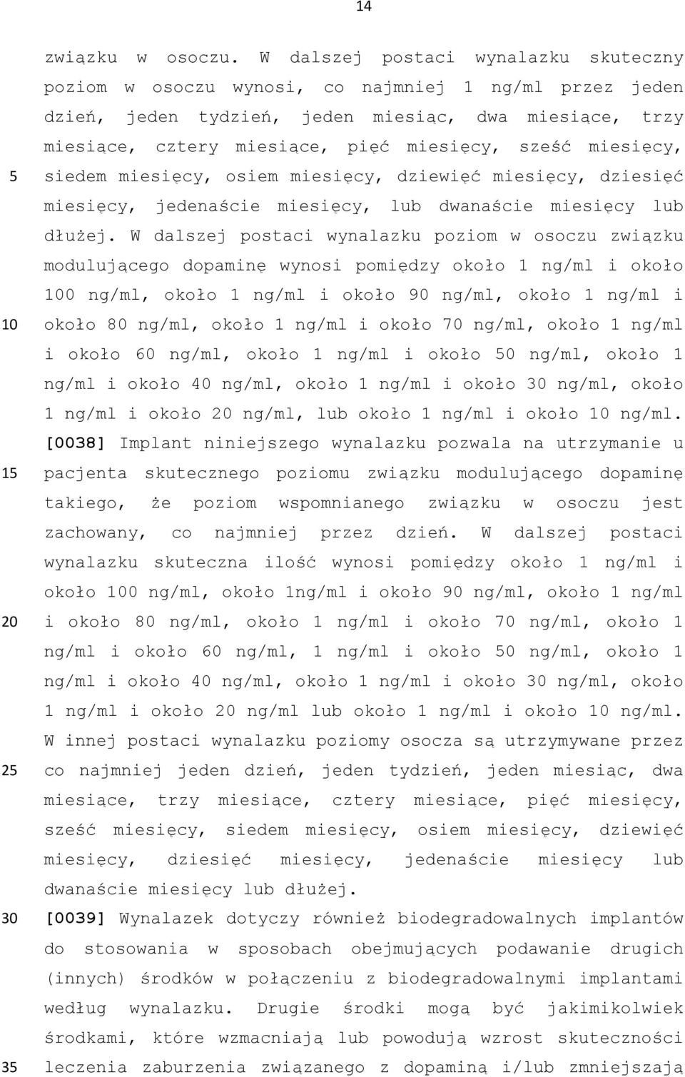 miesięcy, siedem miesięcy, osiem miesięcy, dziewięć miesięcy, dziesięć miesięcy, jedenaście miesięcy, lub dwanaście miesięcy lub dłużej.