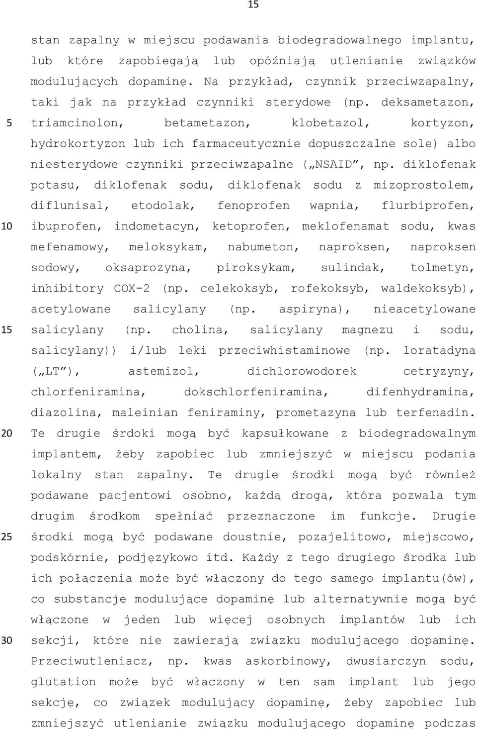 deksametazon, triamcinolon, betametazon, klobetazol, kortyzon, hydrokortyzon lub ich farmaceutycznie dopuszczalne sole) albo niesterydowe czynniki przeciwzapalne ( NSAID, np.
