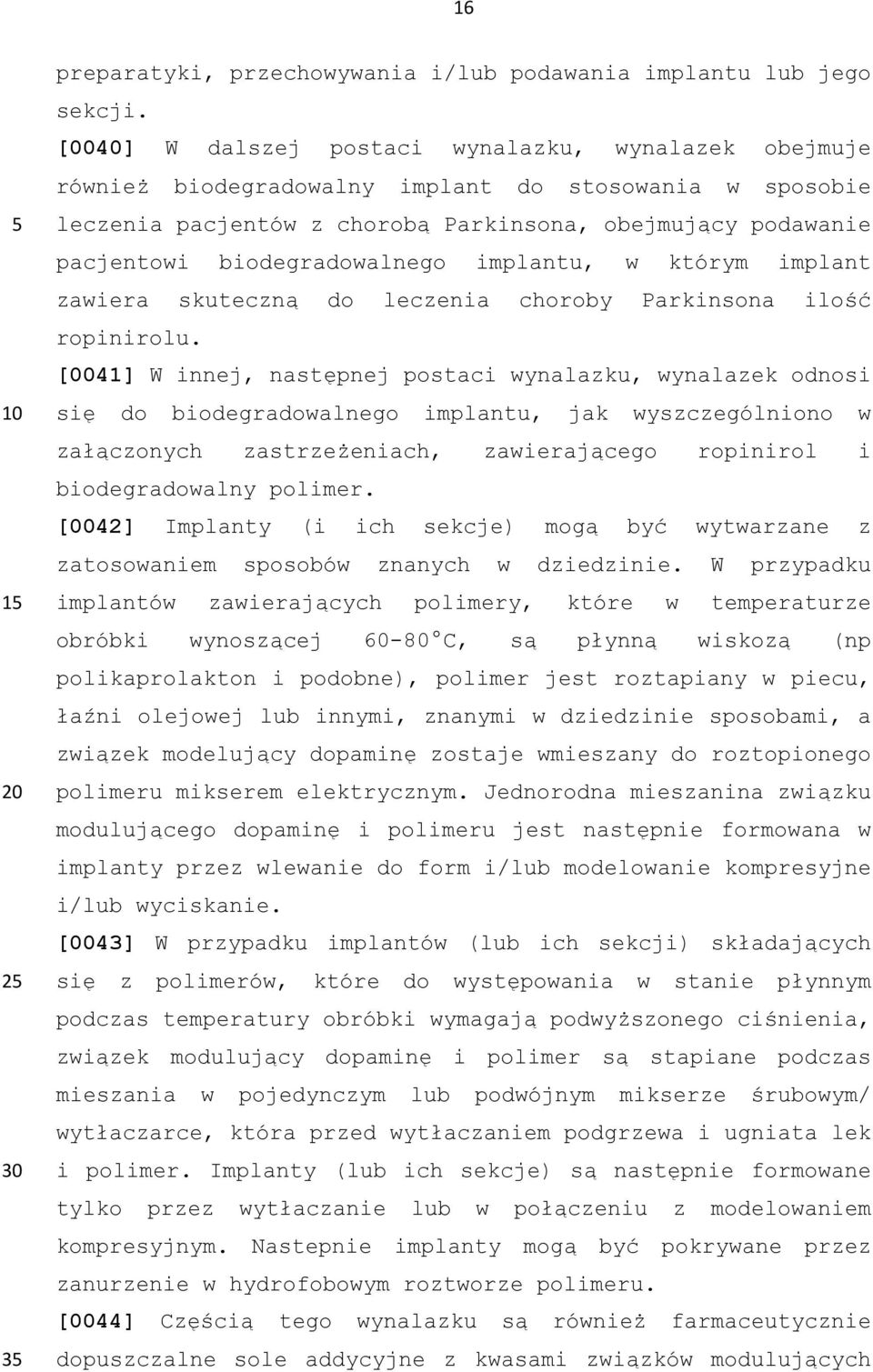biodegradowalnego implantu, w którym implant zawiera skuteczną do leczenia choroby Parkinsona ilość ropinirolu.