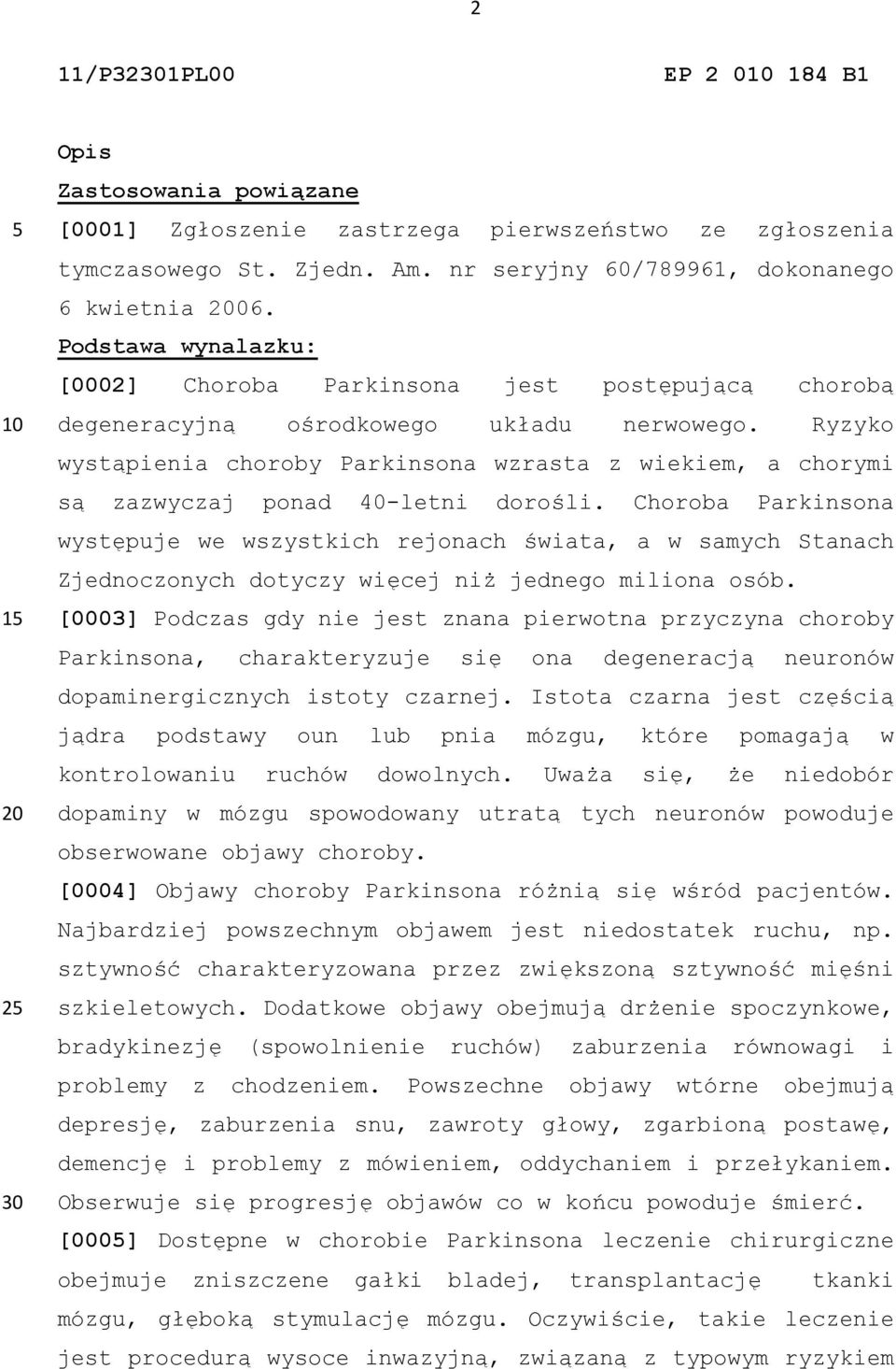 Ryzyko wystąpienia choroby Parkinsona wzrasta z wiekiem, a chorymi są zazwyczaj ponad 40-letni dorośli.
