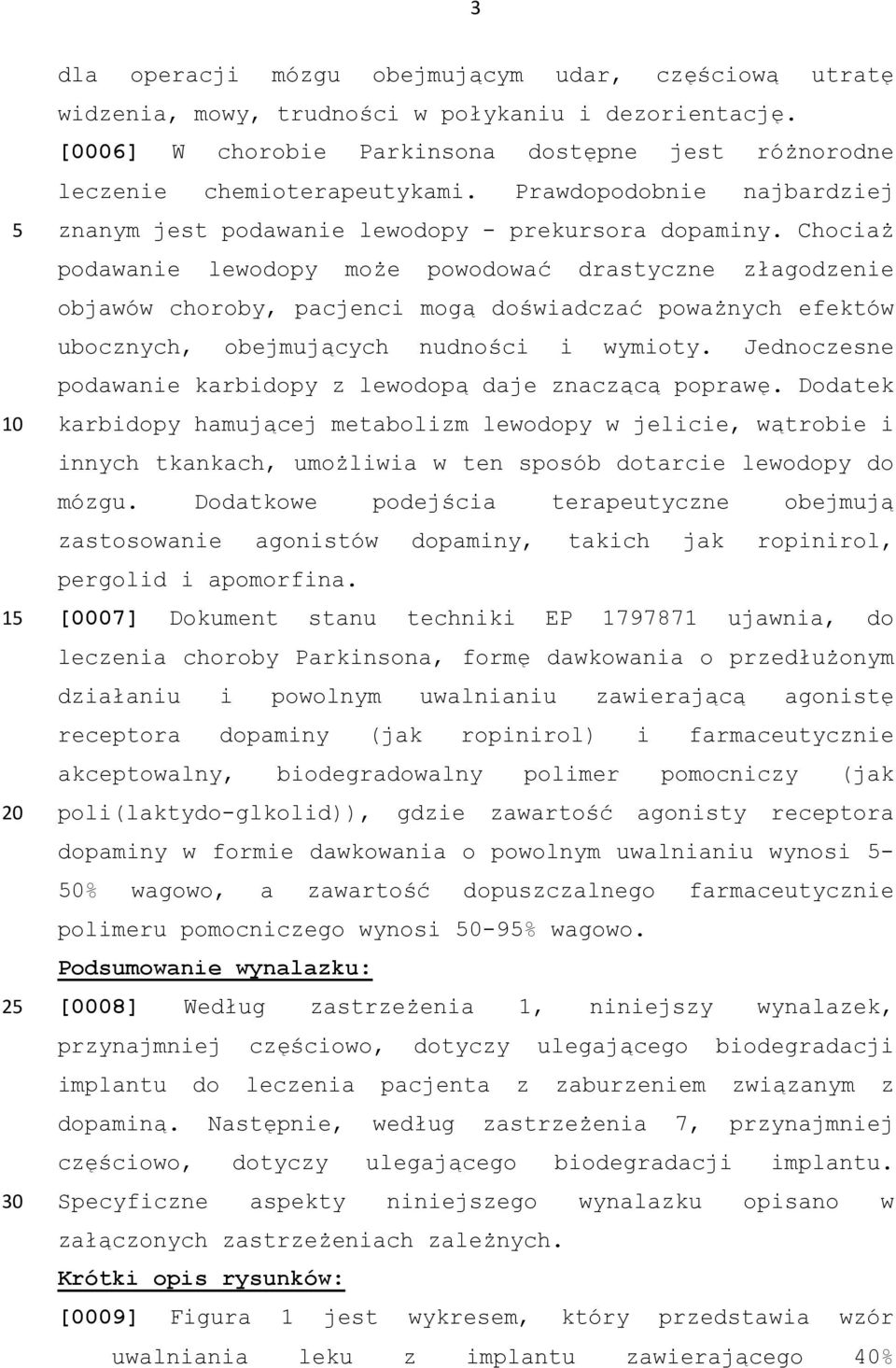 Chociaż podawanie lewodopy może powodować drastyczne złagodzenie objawów choroby, pacjenci mogą doświadczać poważnych efektów ubocznych, obejmujących nudności i wymioty.