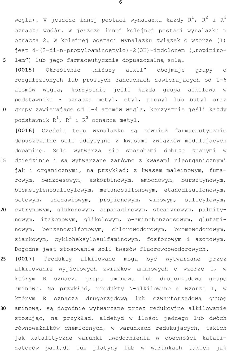 [001] Określenie niższy alkil obejmuje grupy o rozgałęzionych lub prostych łańcuchach zawierających od 1-6 atomów węgla, korzystnie jeśli każda grupa alkilowa w podstawniku R oznacza metyl, etyl,