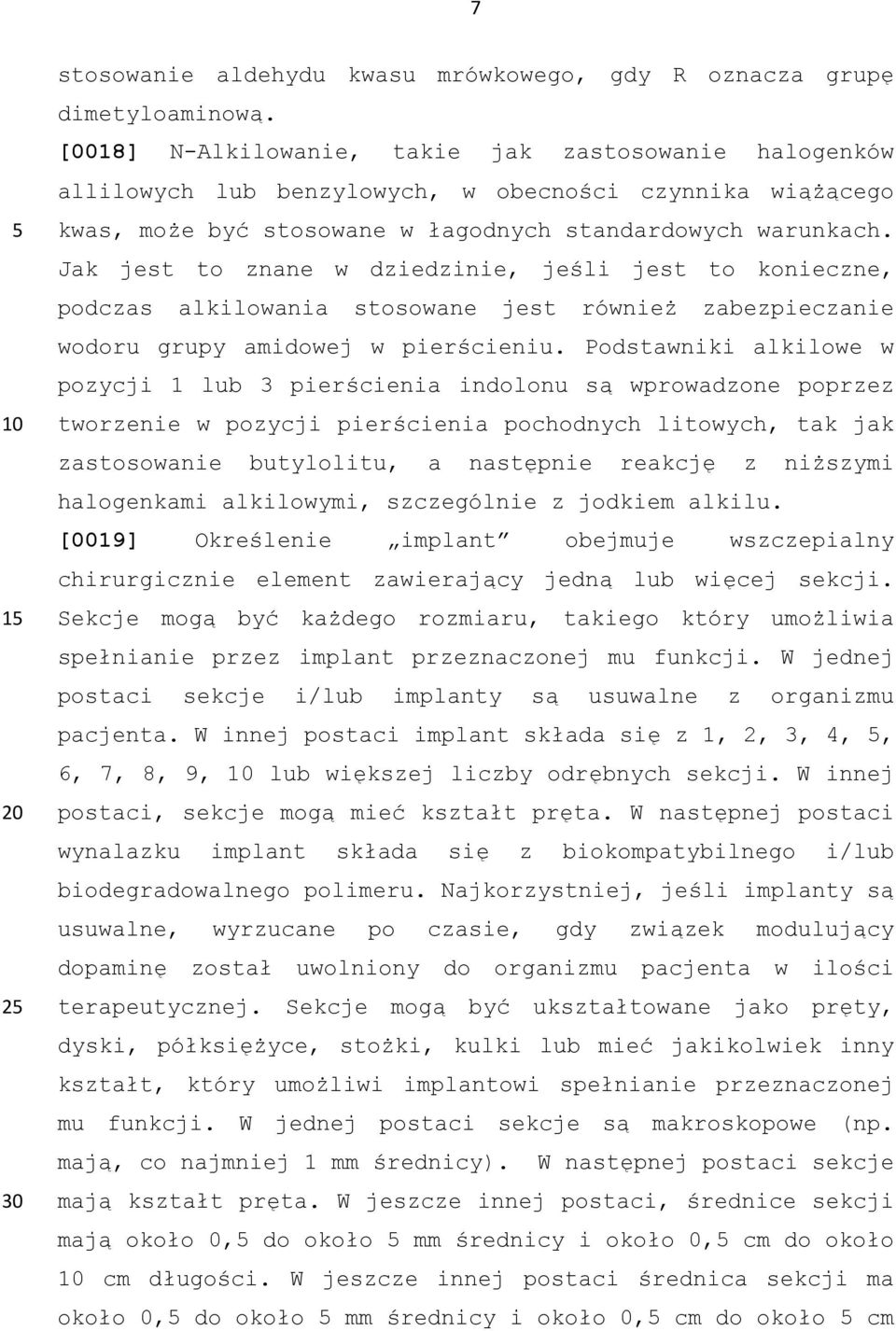 Jak jest to znane w dziedzinie, jeśli jest to konieczne, podczas alkilowania stosowane jest również zabezpieczanie wodoru grupy amidowej w pierścieniu.