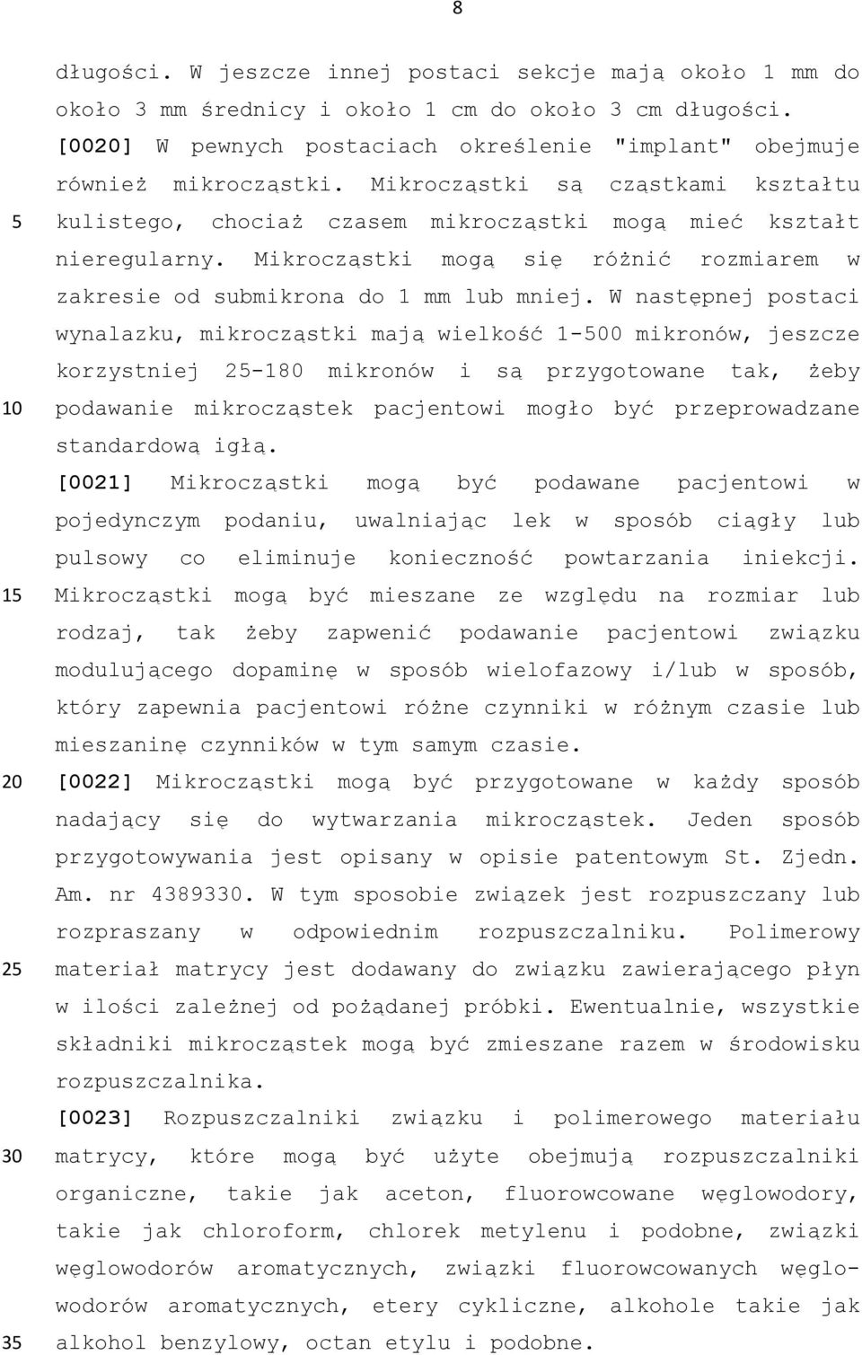 Mikrocząstki mogą się różnić rozmiarem w zakresie od submikrona do 1 mm lub mniej.