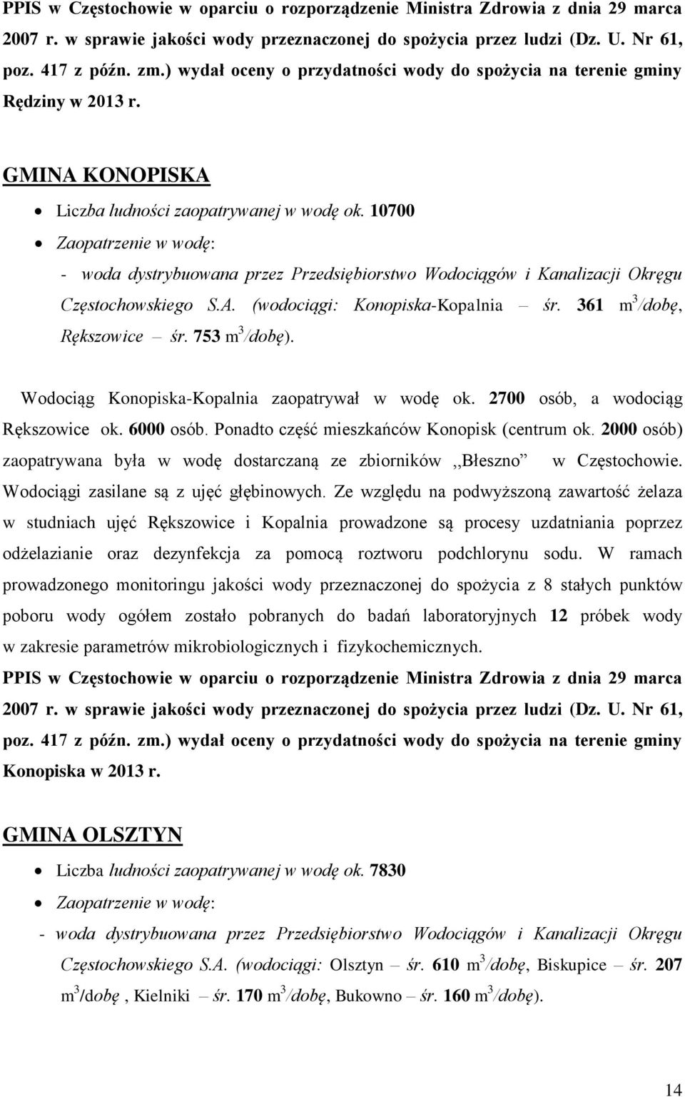 2000 osób) zaopatrywana była w wodę dostarczaną ze zbiorników,,błeszno w Częstochowie. Wodociągi zasilane są z ujęć głębinowych.