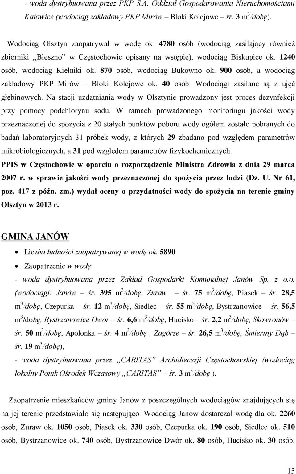 900 osób, a wodociąg zakładowy PKP Mirów Bloki Kolejowe ok. 40 osób. Wodociągi zasilane są z ujęć głębinowych.
