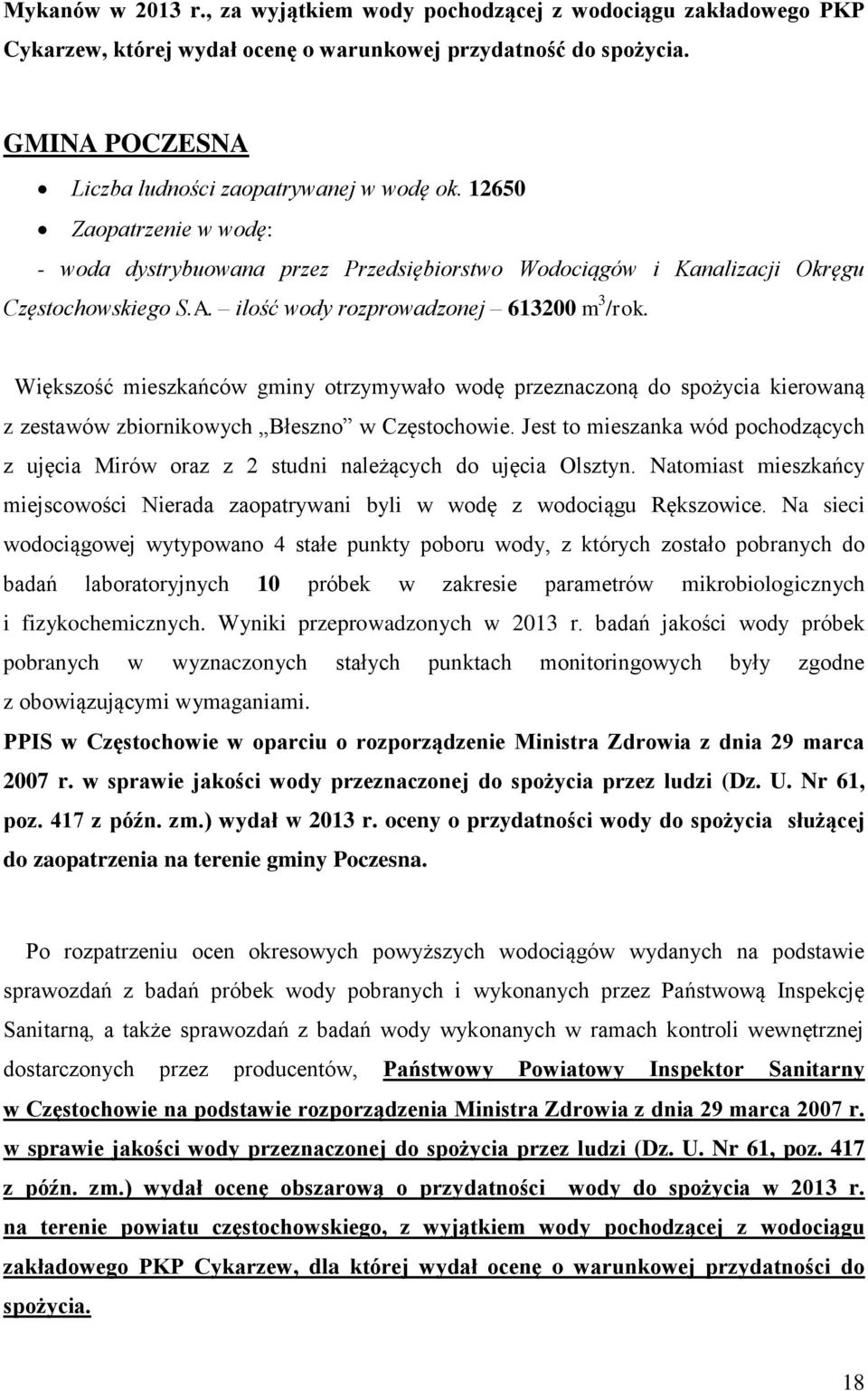 Większość mieszkańców gminy otrzymywało wodę przeznaczoną do spożycia kierowaną z zestawów zbiornikowych Błeszno w Częstochowie.