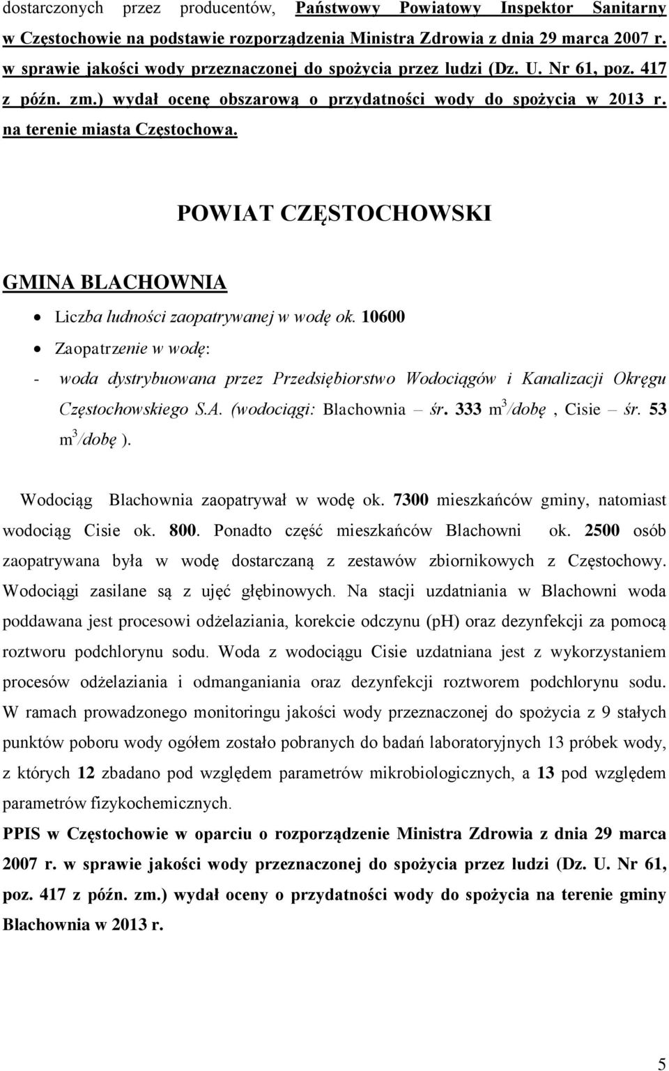 POWIAT CZĘSTOCHOWSKI GMINA BLACHOWNIA Liczba ludności zaopatrywanej w wodę ok. 10600 - woda dystrybuowana przez Przedsiębiorstwo Wodociągów i Kanalizacji Okręgu Częstochowskiego S.A. (wodociągi: Blachownia śr.