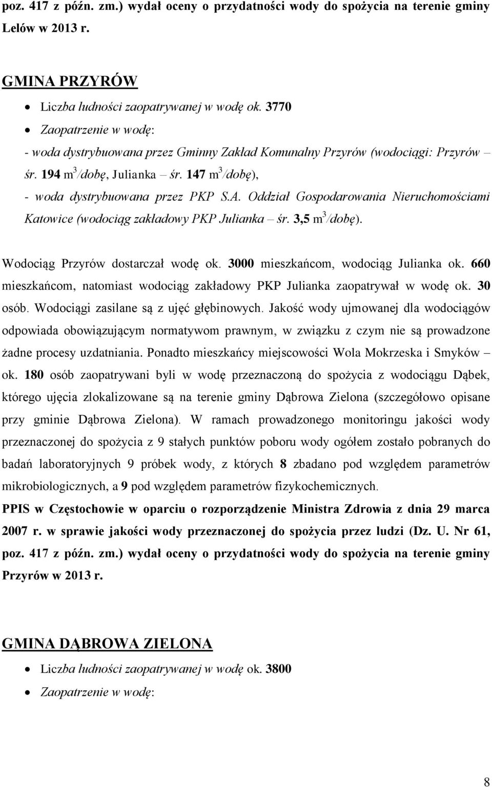 3000 mieszkańcom, wodociąg Julianka ok. 660 mieszkańcom, natomiast wodociąg zakładowy PKP Julianka zaopatrywał w wodę ok. 30 osób. Wodociągi zasilane są z ujęć głębinowych.