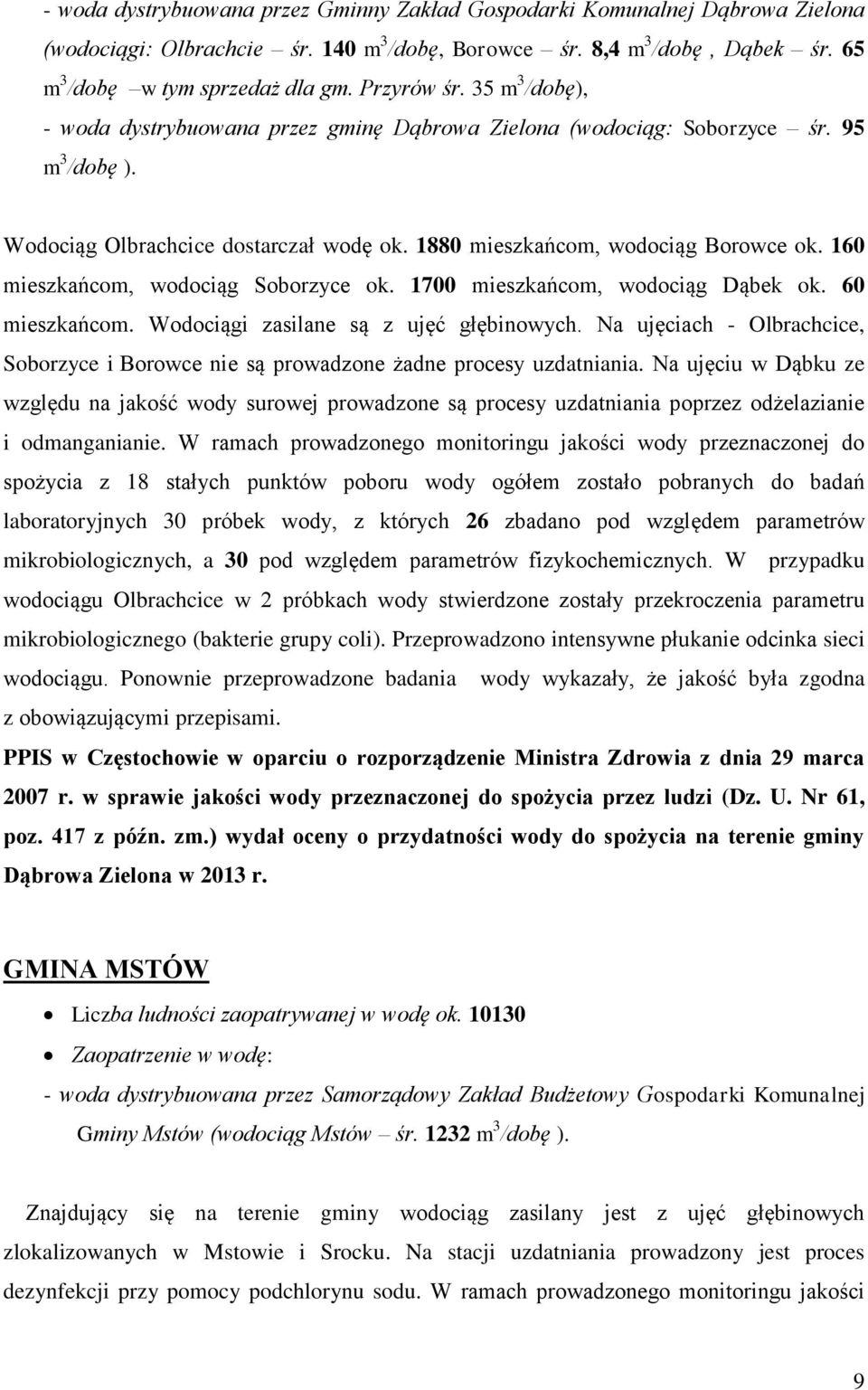 160 mieszkańcom, wodociąg Soborzyce ok. 1700 mieszkańcom, wodociąg Dąbek ok. 60 mieszkańcom. Wodociągi zasilane są z ujęć głębinowych.