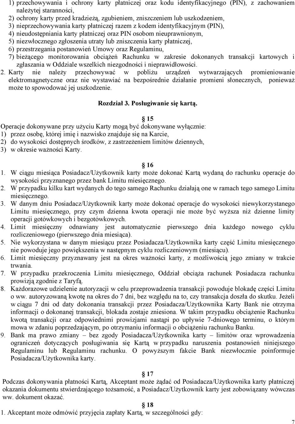 płatniczej, 6) przestrzegania postanowień Umowy oraz Regulaminu, 7) bieżącego monitorowania obciążeń Rachunku w zakresie dokonanych transakcji kartowych i zgłaszania w Oddziale wszelkich niezgodności