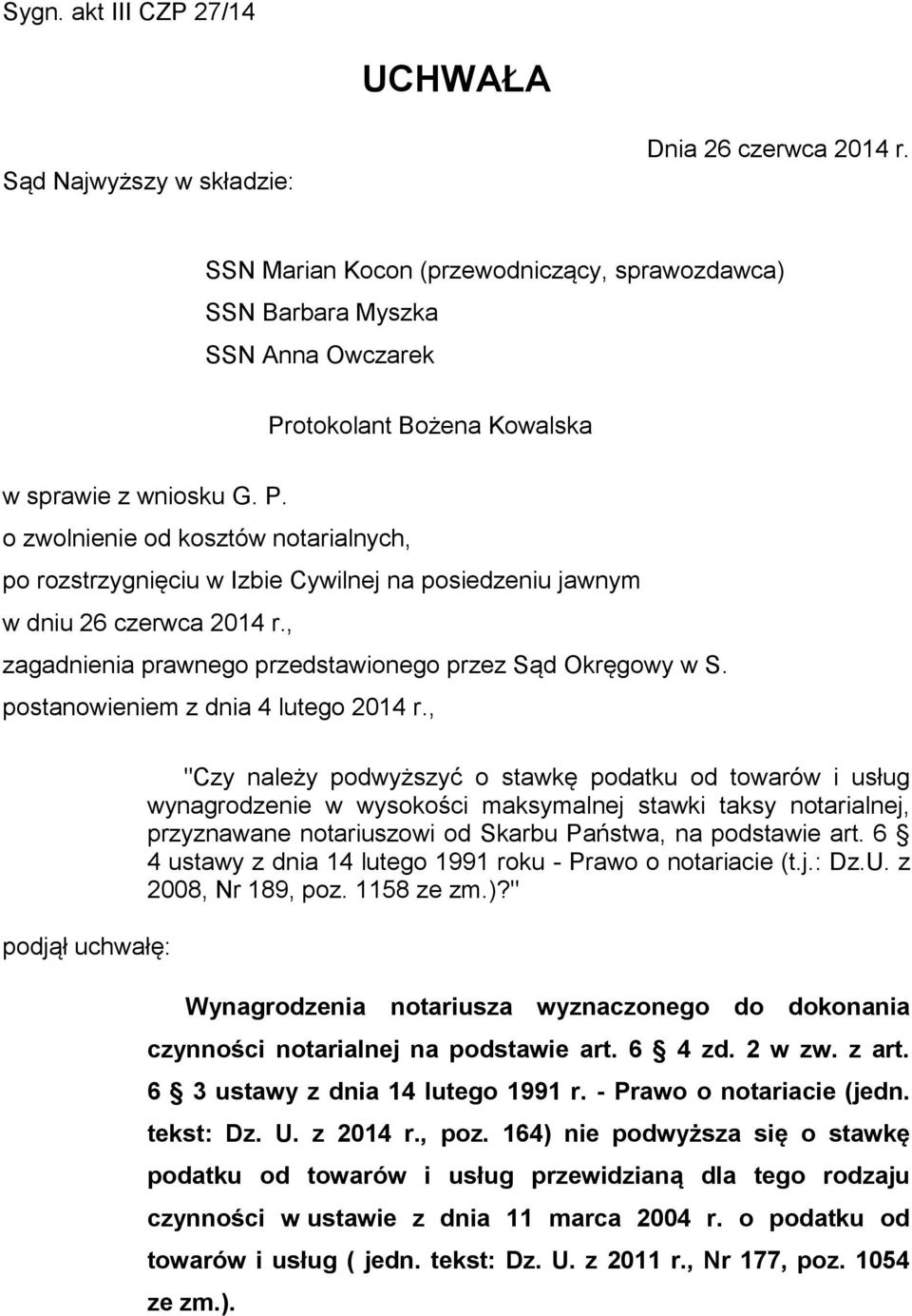 otokolant Bożena Kowalska w sprawie z wniosku G. P. o zwolnienie od kosztów notarialnych, po rozstrzygnięciu w Izbie Cywilnej na posiedzeniu jawnym w dniu 26 czerwca 2014 r.