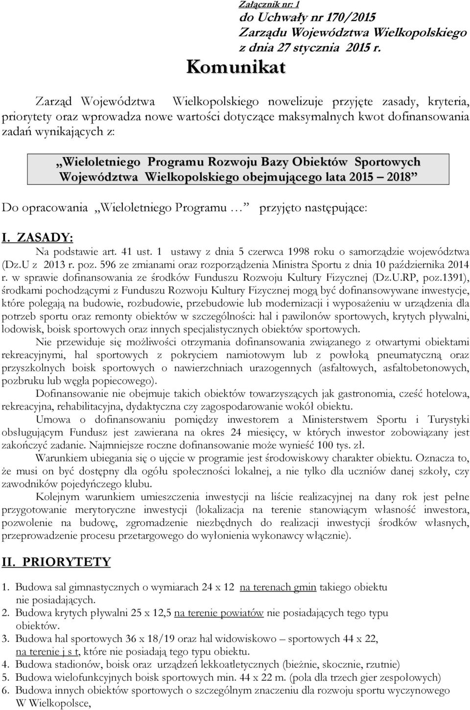 następujące: I. ZASADY: Na podstawie art. 41 ust. 1 ustawy z dnia 5 czerwca 1998 roku o samorządzie województwa (Dz.U z 2013 r. poz.