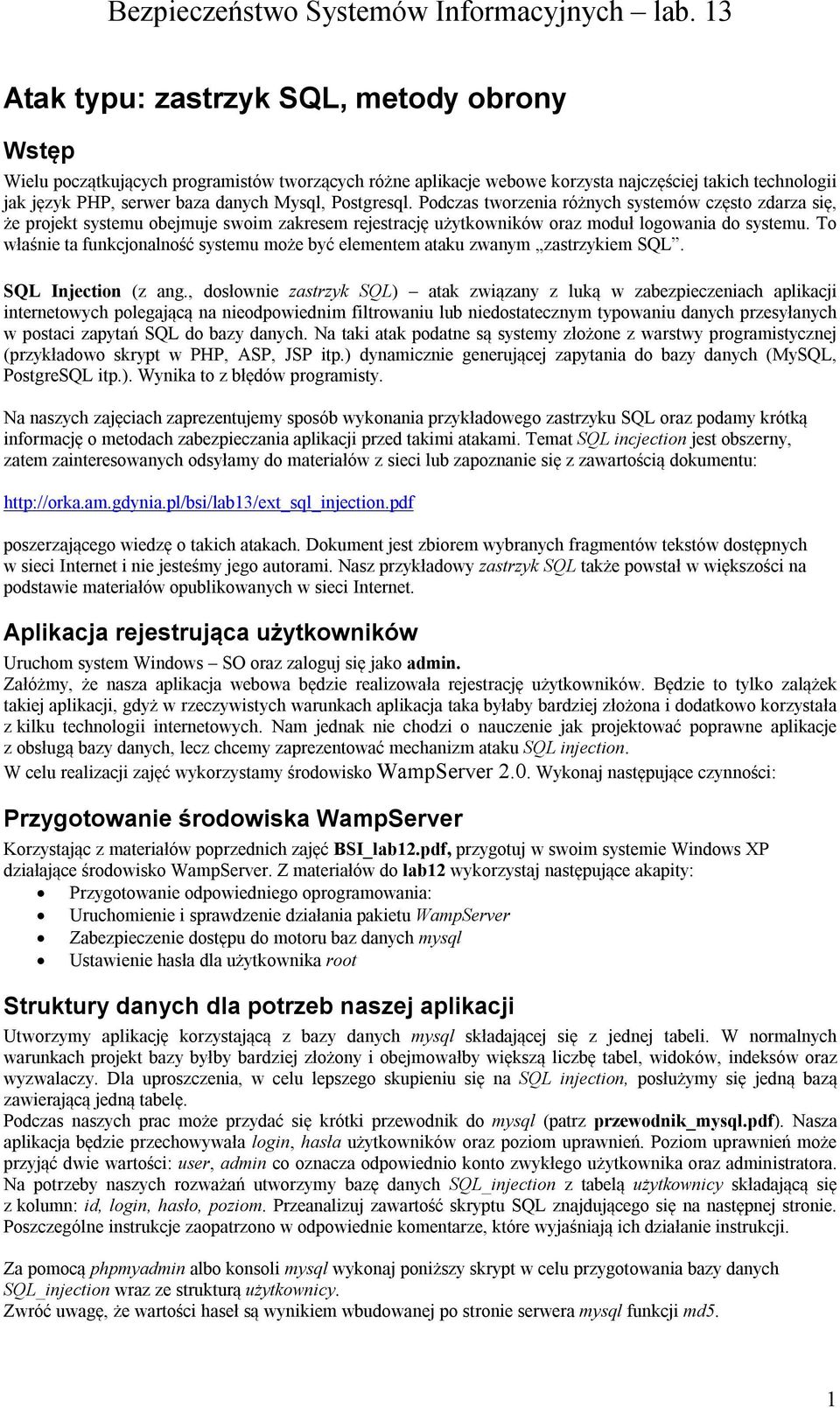 To właśnie ta funkcjonalność systemu może być elementem ataku zwanym zastrzykiem SQL. SQL Injection (z ang.