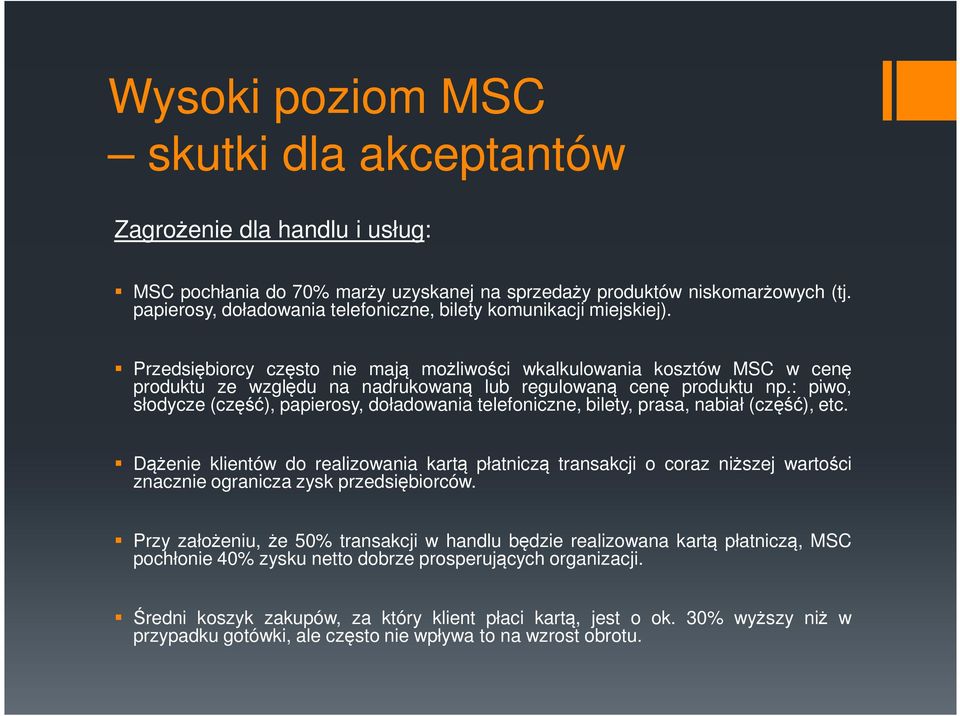 Przedsiębiorcy często nie mają możliwości wkalkulowania kosztów MSC w cenę produktu ze względu na nadrukowaną lub regulowaną cenę produktu np.