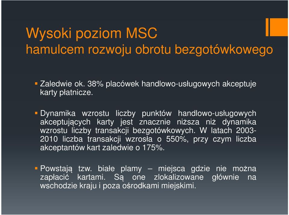 bezgotówkowych. W latach 2003-2010 liczba transakcji wzrosła o 550%, przy czym liczba akceptantów kart zaledwie o 175%.