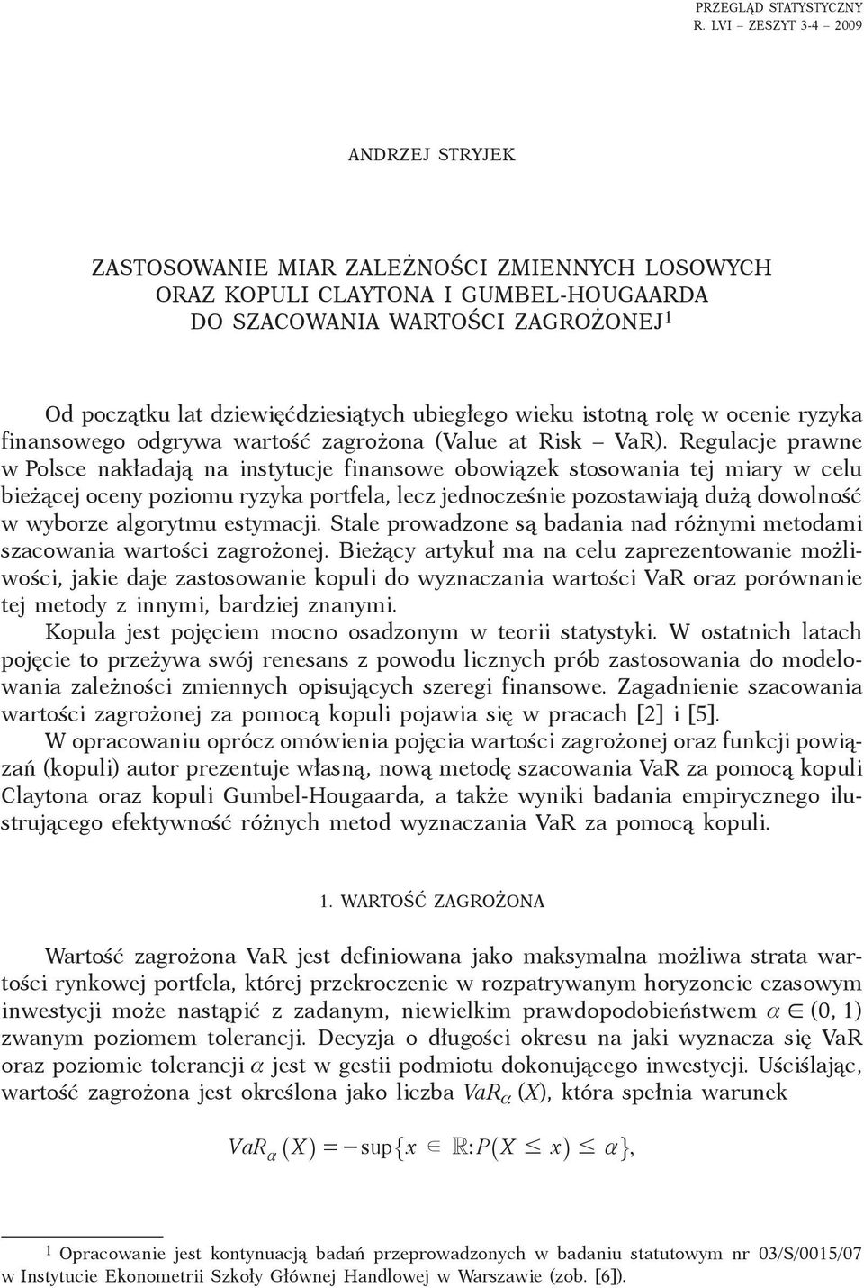 ubiegłego wieku istotną rolę w ocenie ryzyka finansowego odgrywa wartość zagrożona (Value at Risk VaR).