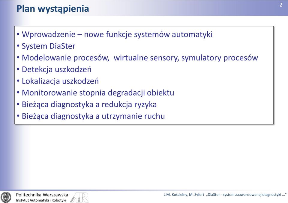 Detekcja uszkodzeń Lokalizacja uszkodzeń Monitorowanie stopnia degradacji