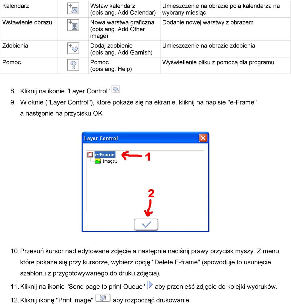 Kliknij na ikonie "Layer Control". 9. W oknie ("Layer Control"), które pokaże się na ekranie, kliknij na napisie "e-frame" a następnie na przycisku OK. 10.