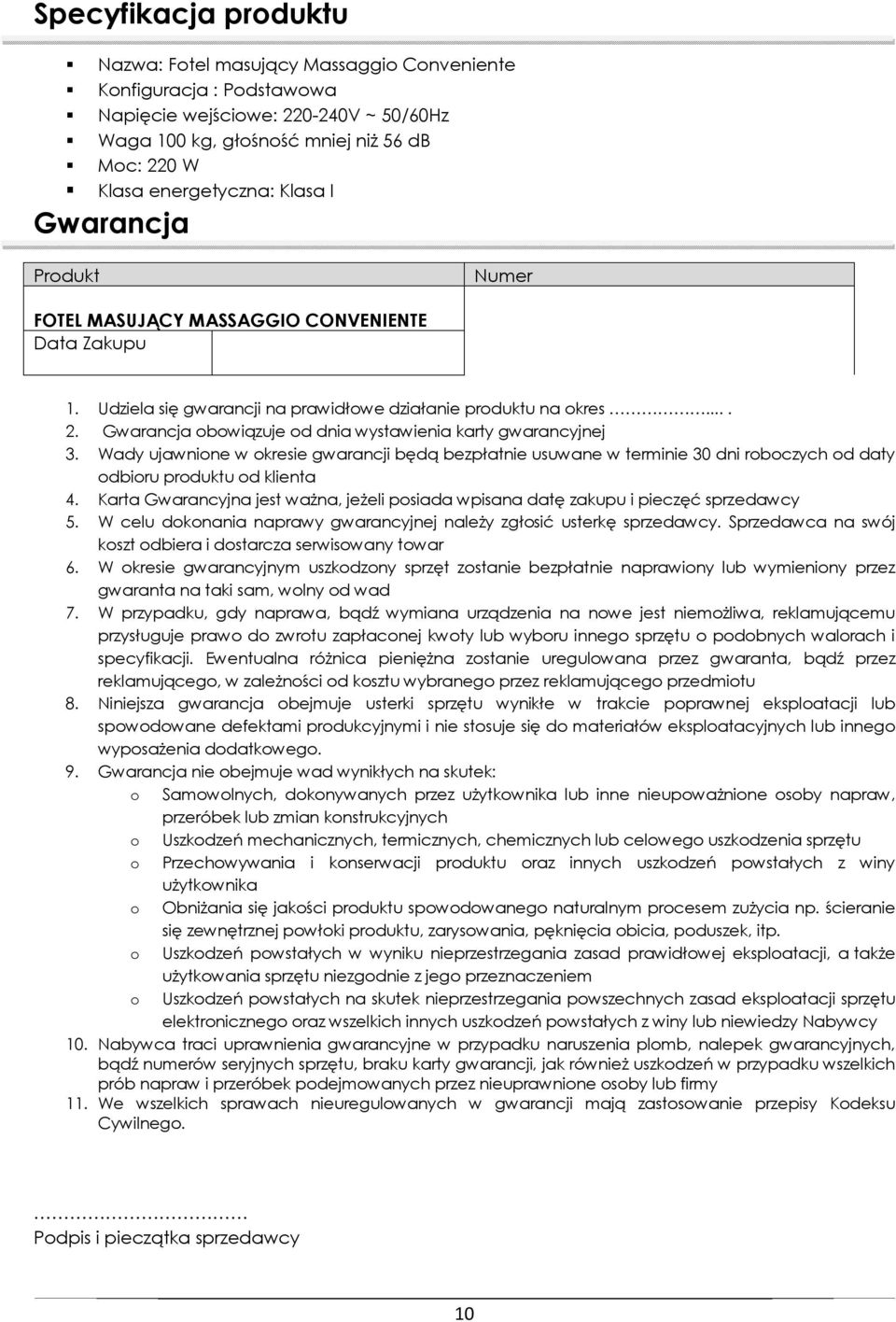Gwarancja obowiązuje od dnia wystawienia karty gwarancyjnej 3. Wady ujawnione w okresie gwarancji będą bezpłatnie usuwane w terminie 30 dni roboczych od daty odbioru produktu od klienta 4.