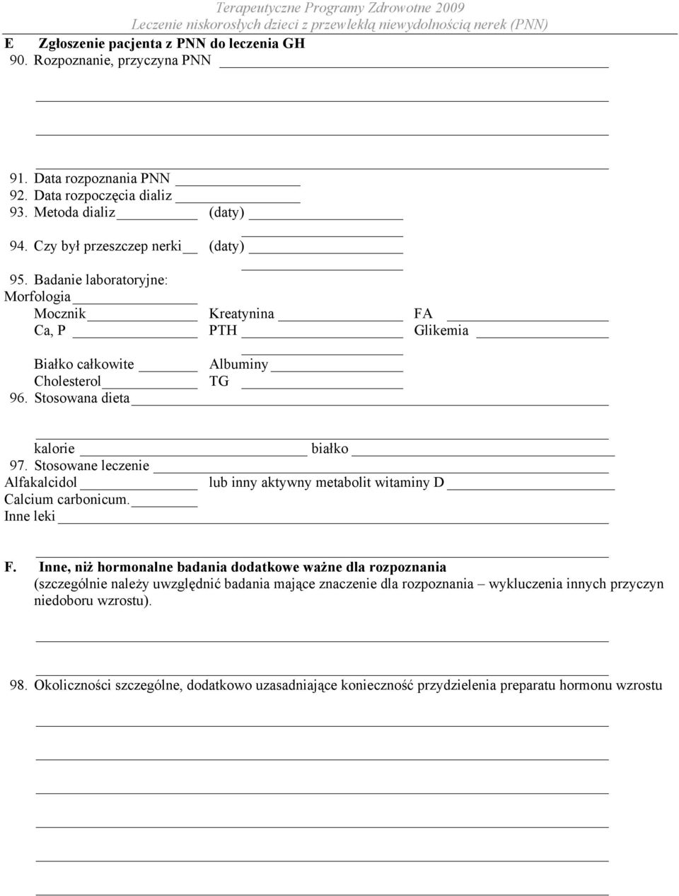 Stosowana dieta kalorie białko 97. Stosowane leczenie Alfakalcidol lub inny aktywny metabolit witaminy D Calcium carbonicum. Inne leki F.