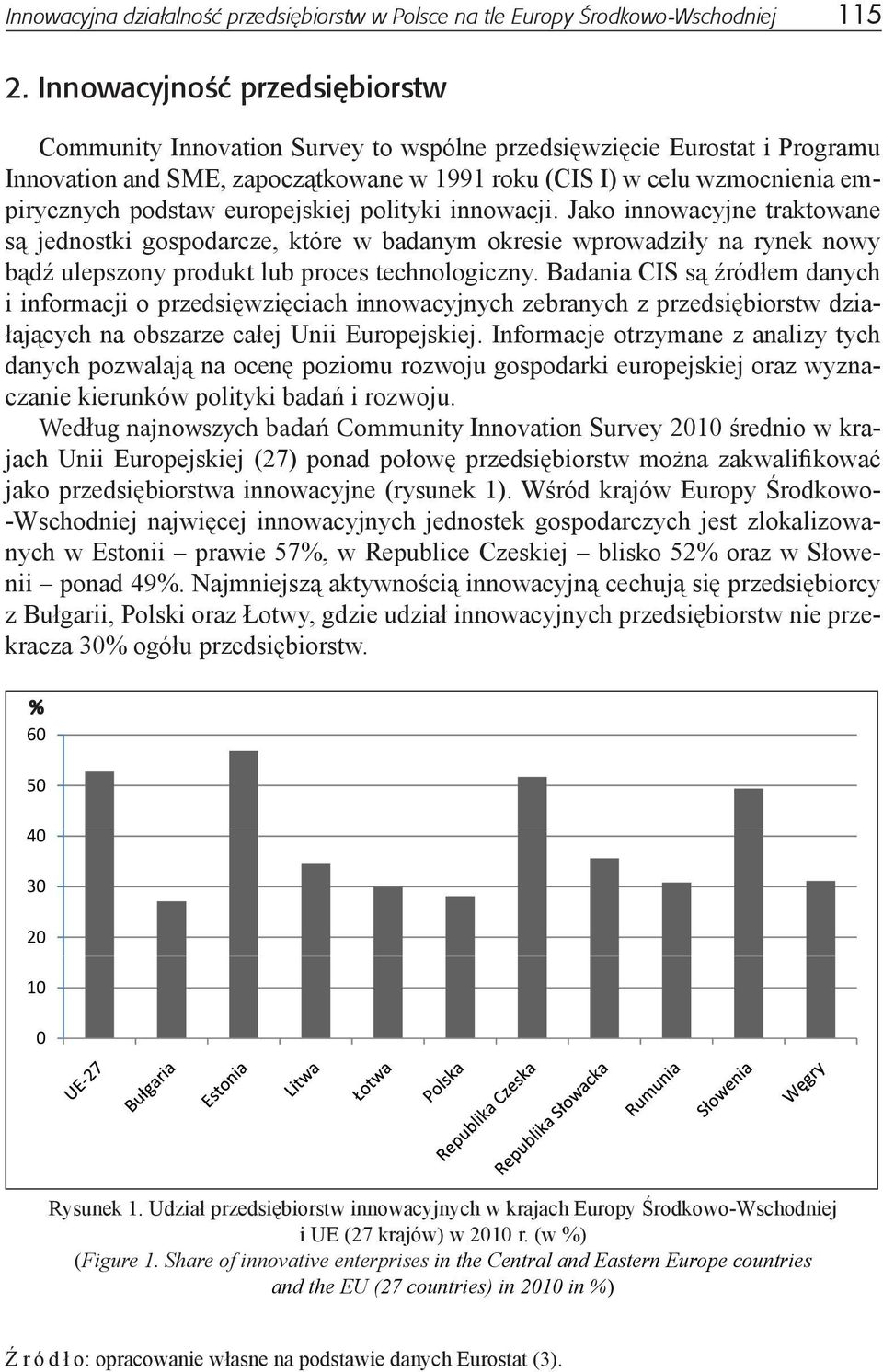 europejskiej polityki innowacji. Jako innowacyjne traktowane są jednostki gospodarcze, które w badanym okresie wprowadziły na rynek nowy bądź ulepszony produkt lub proces technologiczny.