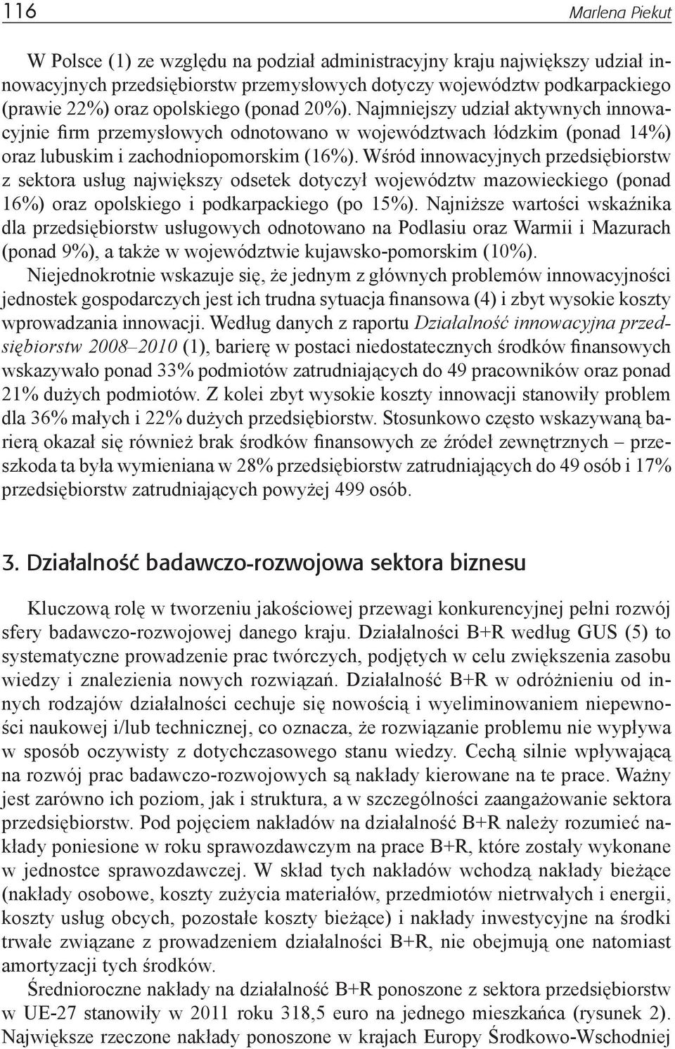 Wśród innowacyjnych przedsiębiorstw z sektora usług największy odsetek dotyczył województw mazowieckiego (ponad 16%) oraz opolskiego i podkarpackiego (po 15%).