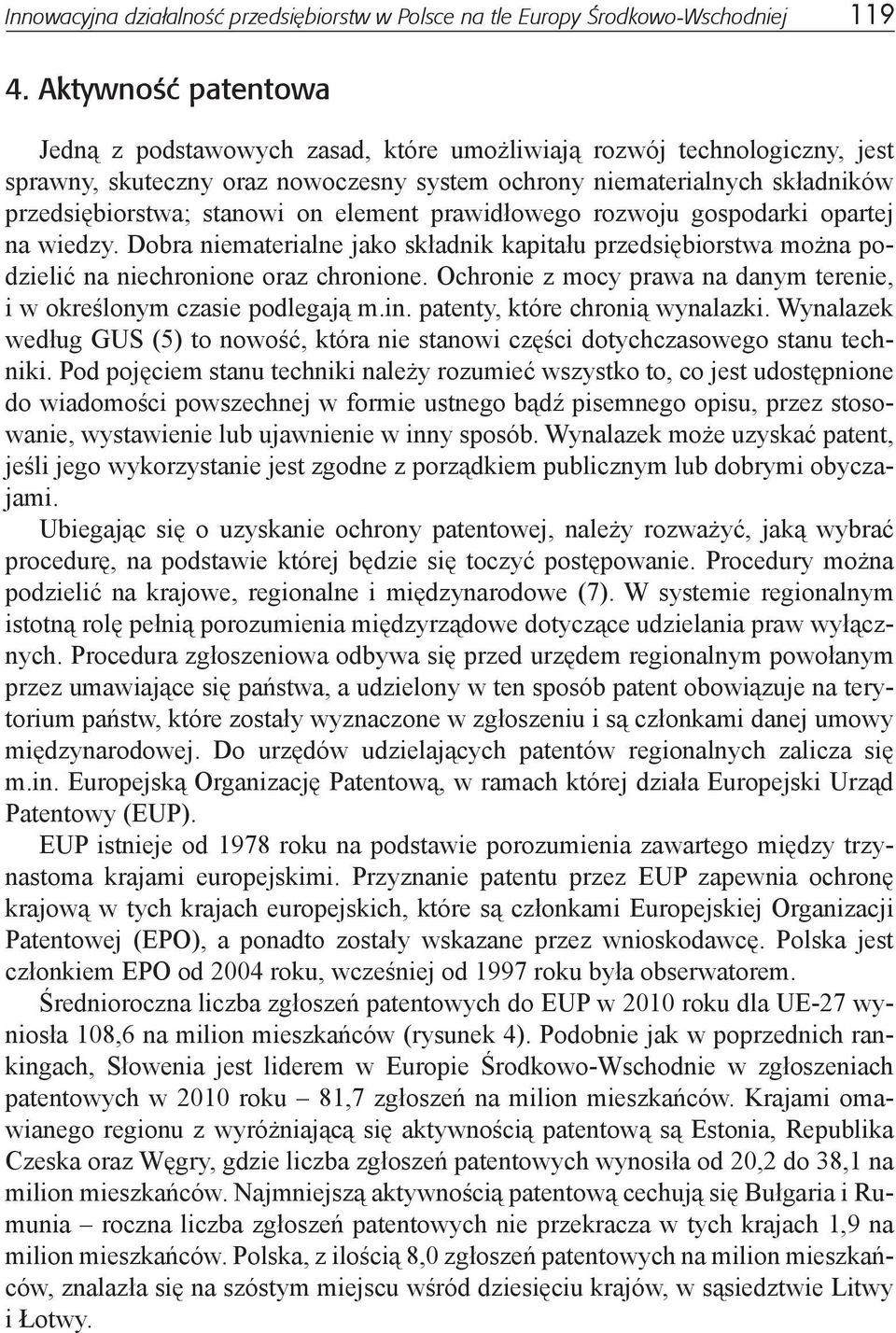 element prawidłowego rozwoju gospodarki opartej na wiedzy. Dobra niematerialne jako składnik kapitału przedsiębiorstwa można podzielić na niechronione oraz chronione.