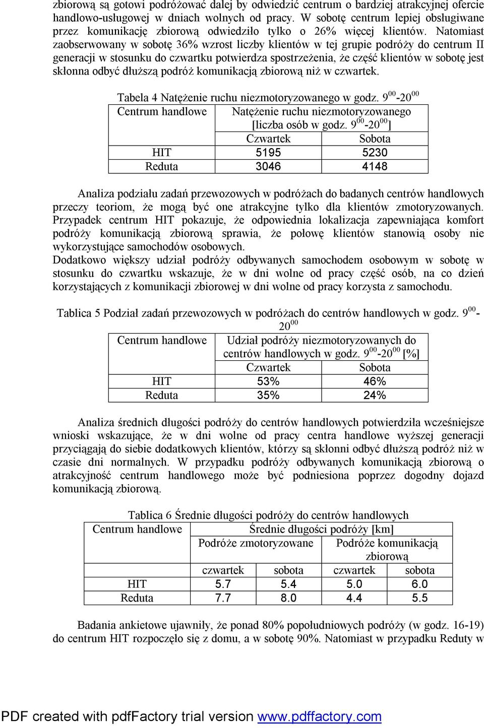 Natomiast zaobserwowany w sobotę 36% wzrost liczby klientów w tej grupie podróży do centrum II generacji w stosunku do czwartku potwierdza spostrzeżenia, że część klientów w sobotę jest skłonna odbyć