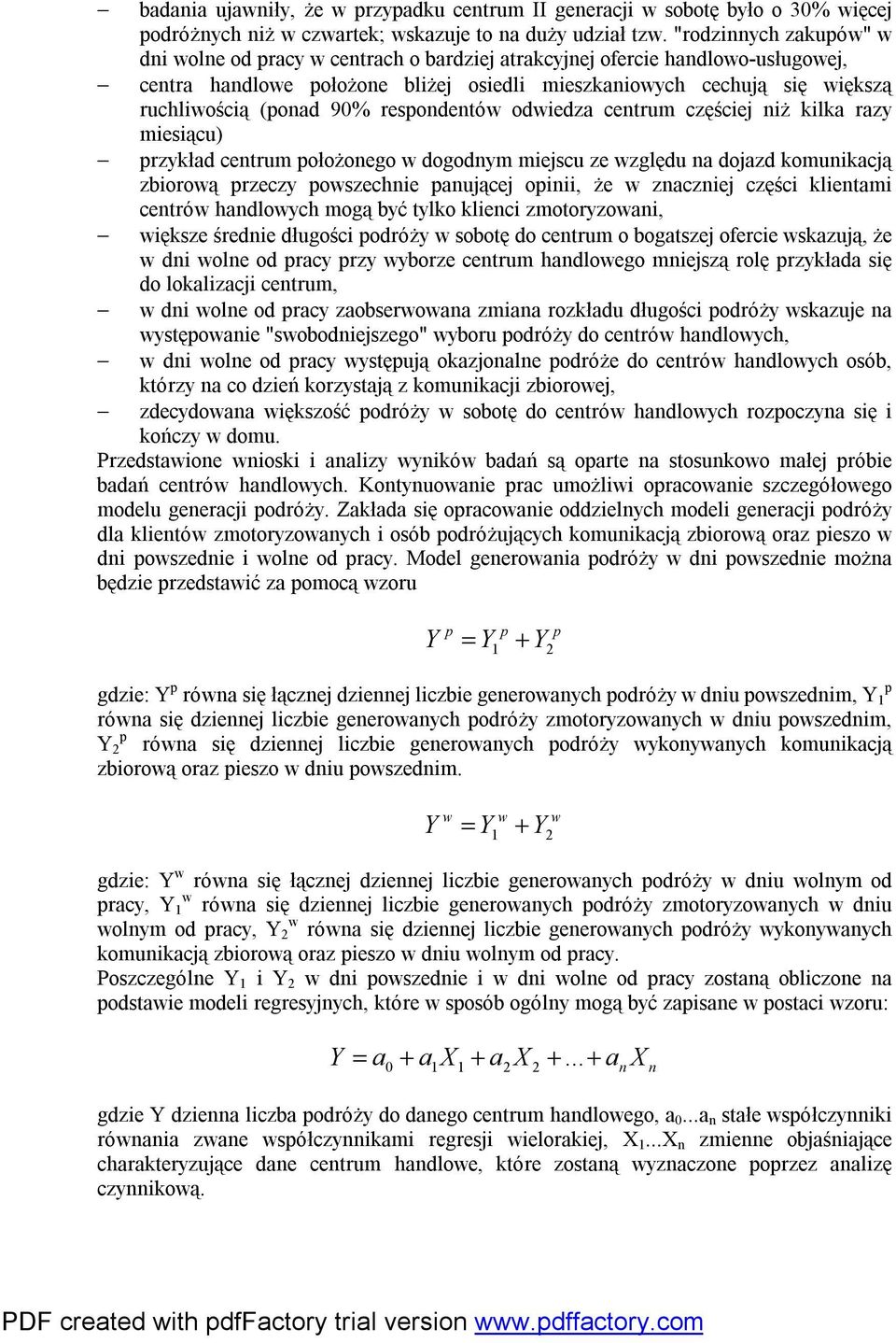 90% respondentów odwiedza centrum częściej niż kilka razy miesiącu) przykład centrum położonego w dogodnym miejscu ze względu na dojazd komunikacją zbiorową przeczy powszechnie panującej opinii, że w