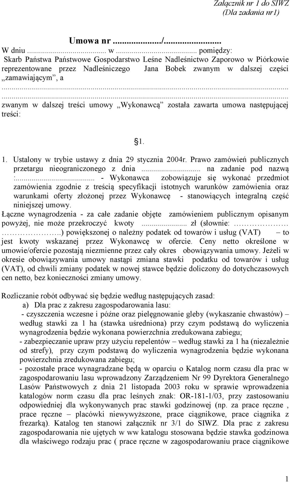 ..... zwanym w dalszej treści umowy Wykonawcą została zawarta umowa następującej treści: 1. 1. Ustalony w trybie ustawy z dnia 29 stycznia 2004r.