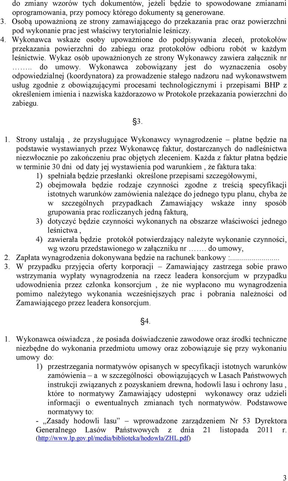 Wykonawca wskaże osoby upoważnione do podpisywania zleceń, protokołów przekazania powierzchni do zabiegu oraz protokołów odbioru robót w każdym leśnictwie.